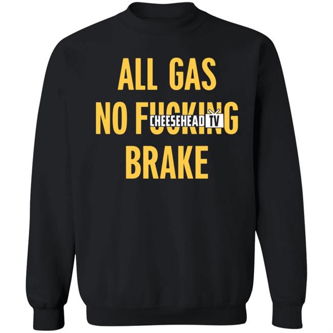 All Gas No Brake Shirt Cheesehead Tv Merch All Gas No Brake Shirt Cheesehead Tv Merch