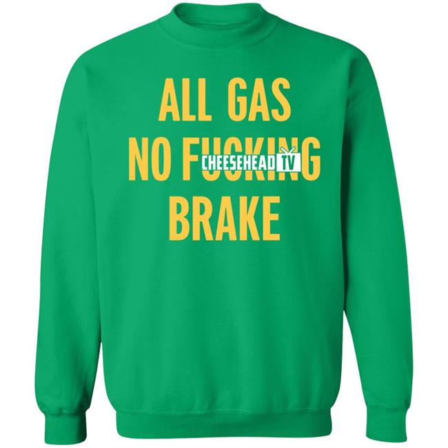 All Gas No Brake Shirt Cheesehead Tv Merch All Gas No Brake Shirt Cheesehead Tv Merch