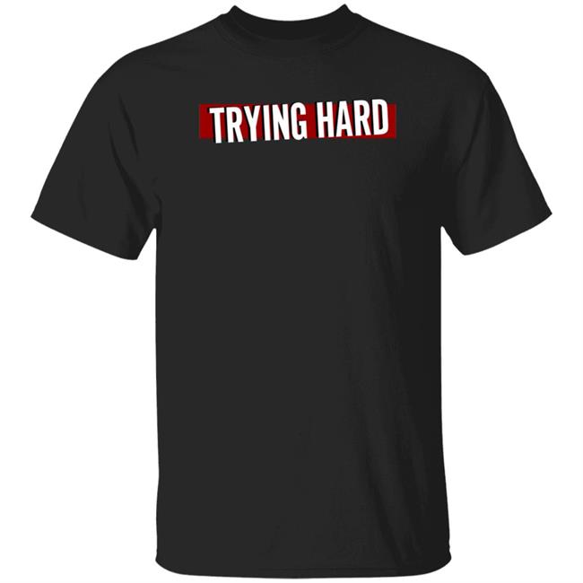 Trying Hard Hoodie Coachubby Shop