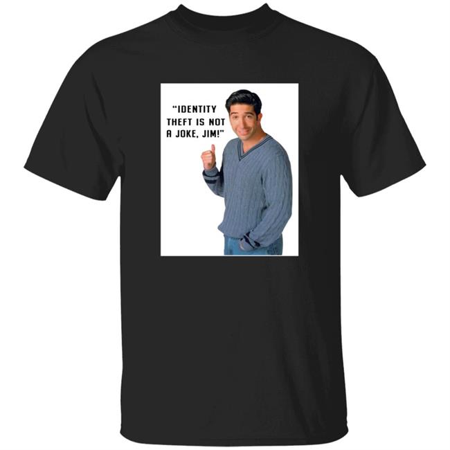 Identity Theft Is Not A Joke Jim Shirt