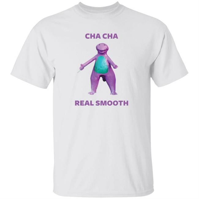 Cha Cha Real Smooth Shirt