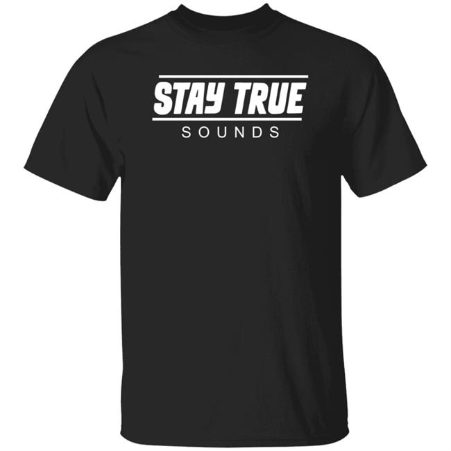 Stay True Sounds Hoodie Staytruesounds Store Stay True Sounds Hoodie Shirt Hoodie