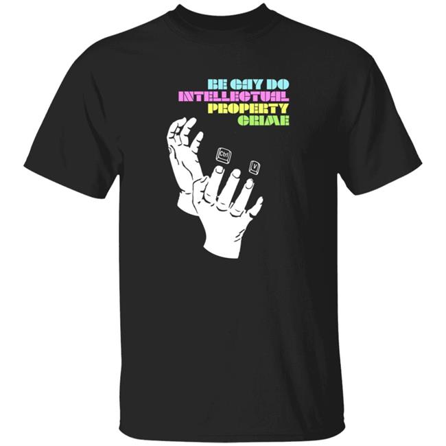 Uyen - Be Gay Do Intellectual Property Crime Shirt Hoodie Sweatshirt