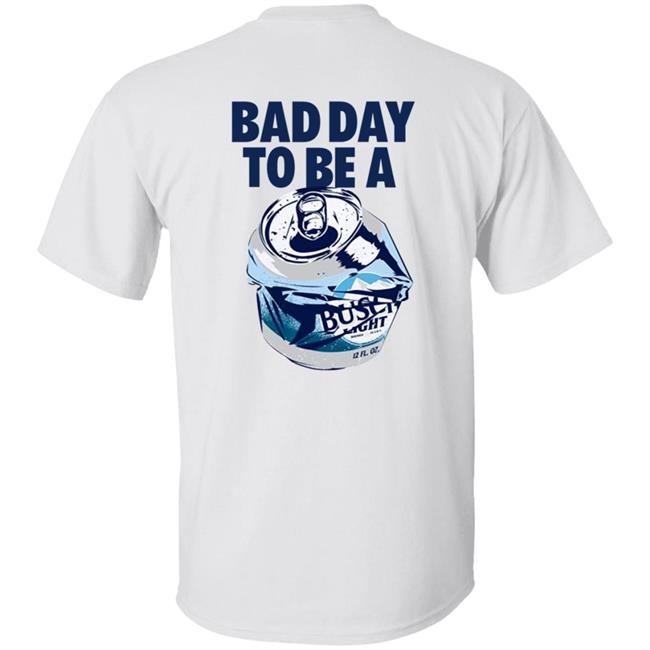 MyNhung - Bad Day To Be A Busch Light Shirt Busch Beer Bad Day To Be A Busch Light Shirt Hoodie Sweatshirt