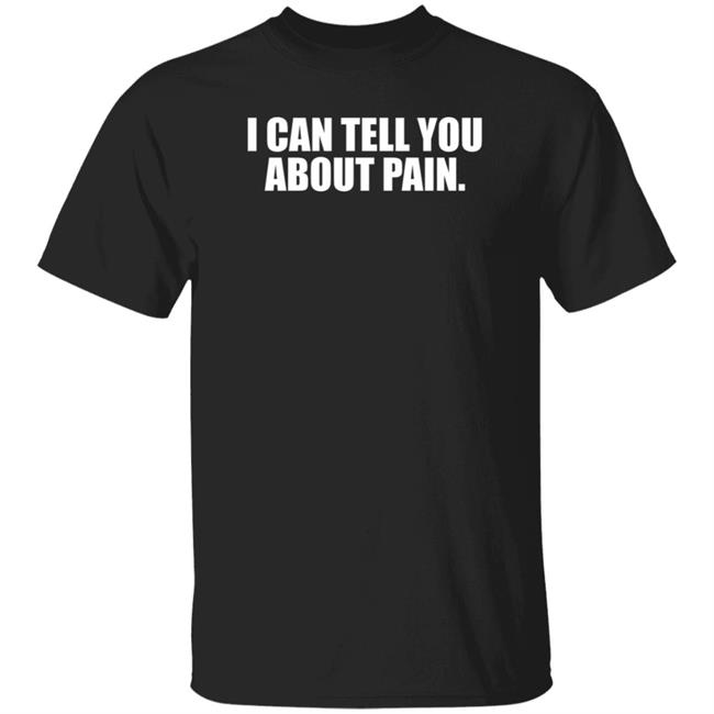 Uyen - I Can Tell You About Pain Shirt Jes Skolnik I Can Tell You About Pain Shirt Hoodie Sweatshirt
