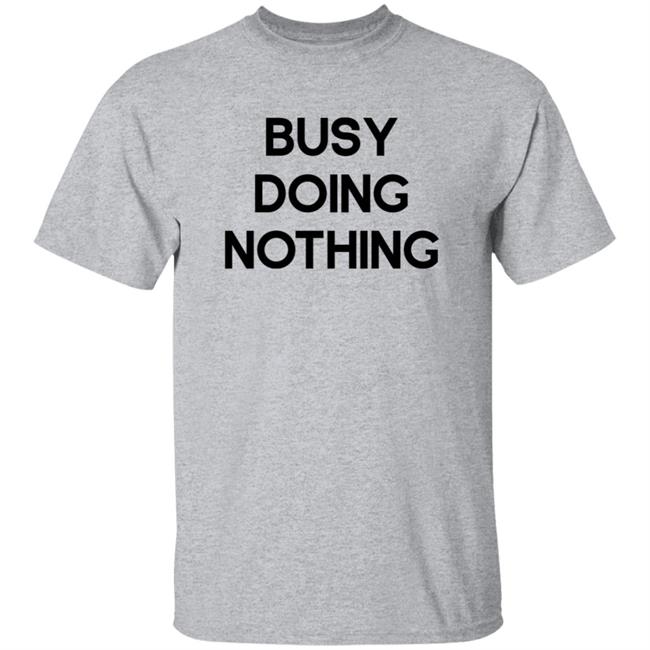 Thao - Busy Doing Nothing Shirt Diegoxsandy Busy Doing Nothing Shirt