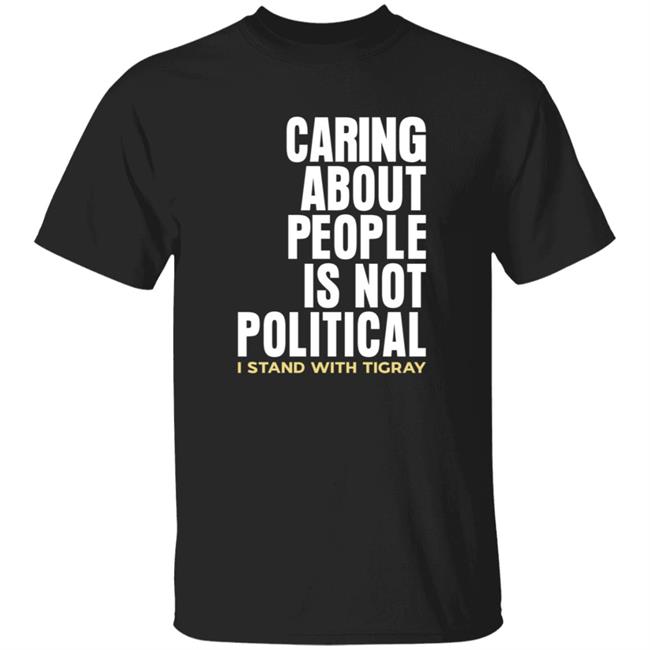 MyNhung - Caring About People Is Not Political I Stand With Tigray Shirt Shop Konjo Caring About People Is Not Political Shirt