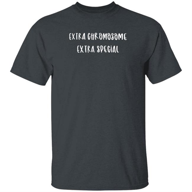 Extra Chromosome Extra Special Shirt Mark Funny Extra Chromosome Extra Special Shirts Hoodie Extra Chromosome Extra Special Shirt Mark Funny Extra Chromosome Extra Special Shirts Hoodie