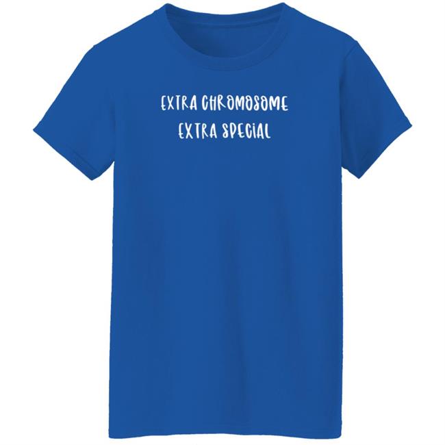 Extra Chromosome Extra Special Shirt Mark Funny Extra Chromosome Extra Special Shirts Hoodie Extra Chromosome Extra Special Shirt Mark Funny Extra Chromosome Extra Special Shirts Hoodie