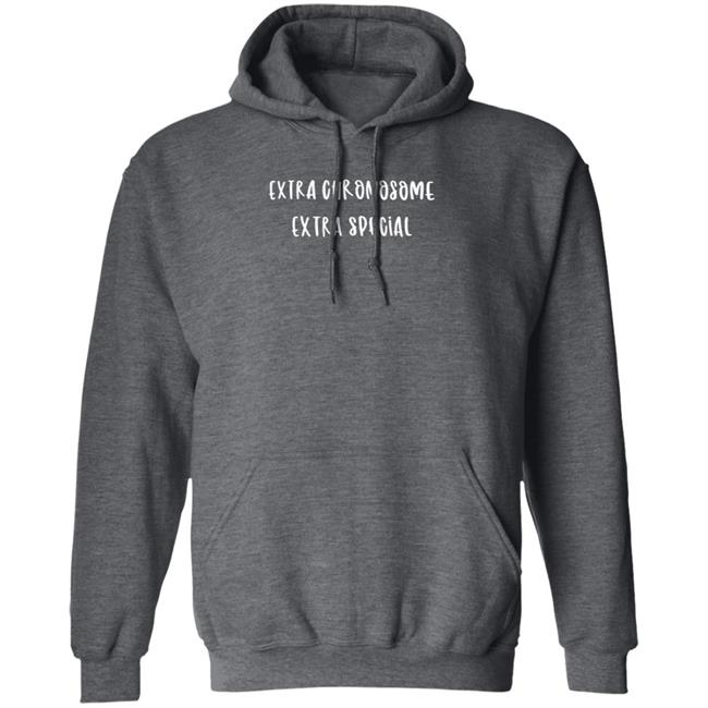 Extra Chromosome Extra Special Shirt Mark Funny Extra Chromosome Extra Special Shirts Hoodie Extra Chromosome Extra Special Shirt Mark Funny Extra Chromosome Extra Special Shirts Hoodie