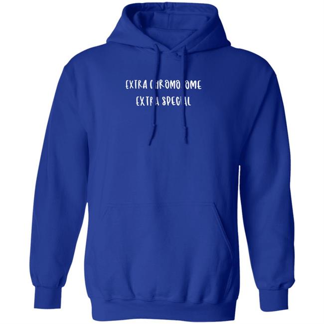 Extra Chromosome Extra Special Shirt Mark Funny Extra Chromosome Extra Special Shirts Hoodie Extra Chromosome Extra Special Shirt Mark Funny Extra Chromosome Extra Special Shirts Hoodie