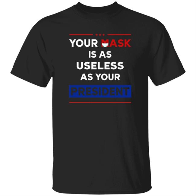 Your Mask Is As Useless As Your President Shirt Patriottakes Your Mask Is As Useless As Your President Shirt Hoodie