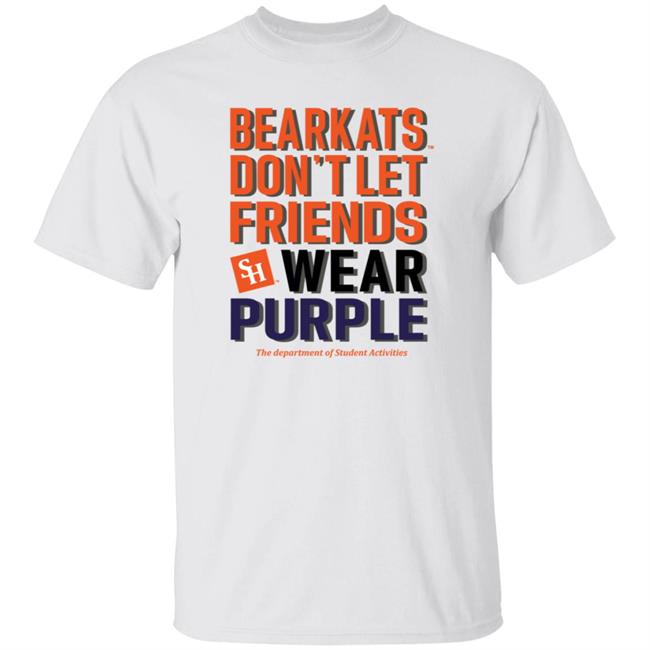 Bearkats Don't Let Friends Wear Purple Shirt Katfansdotcom Bearkats Don't Let Friends Wear Purple Shirt Hoodie Sweatshirt