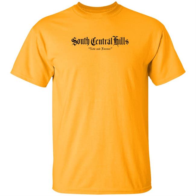 South Central Hills Now And Forever Shirt Justin Hollins Shirt Hoodie Sweatshirt