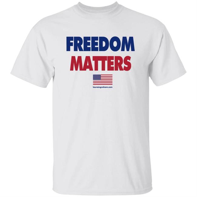Freedom Matters Shirt Laura Ingraham Store