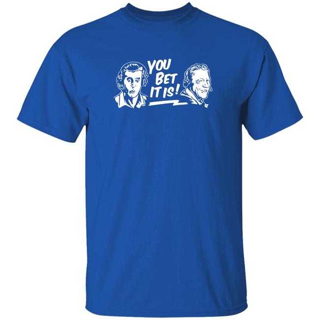 You Bet It Is Shirt BreakingT Store Joe Davis And Orel Hershiser You Bet It Is Shirt Hoodie Sweatshirt