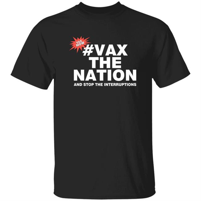Vax The Nation And Stop The Interruptions Shirt 3Aw Breakfast Vax The Nation And Stop The Interruptions Shirt Hoodie Sweatshirt