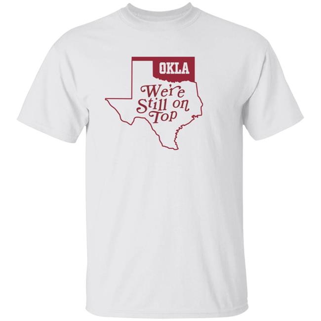 Okla Were Still On Top Shirt