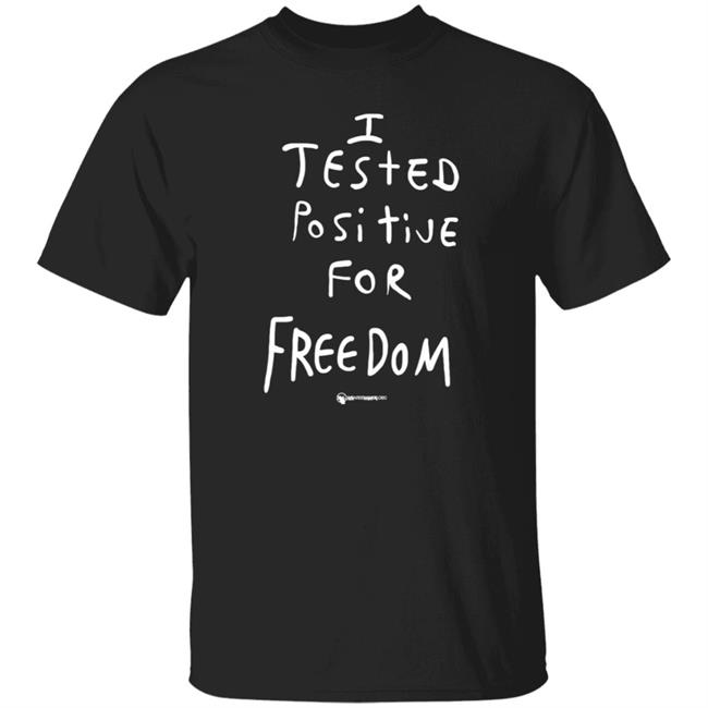 I Tested Positive For Freedom Shirt Wearechange Store