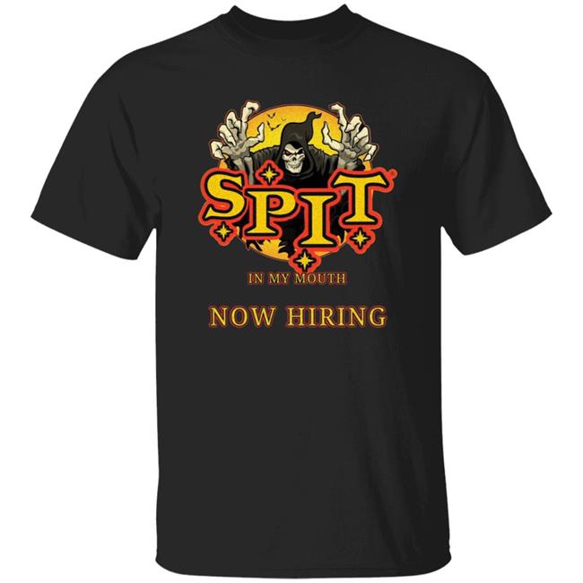 Spit In My Mouth Now Hiring Shirt Spit Halloween Shirt