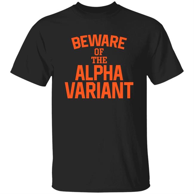 Beware Of The Alpha Variant Shirt The Atilis Gym Bellmawr Nj Merch