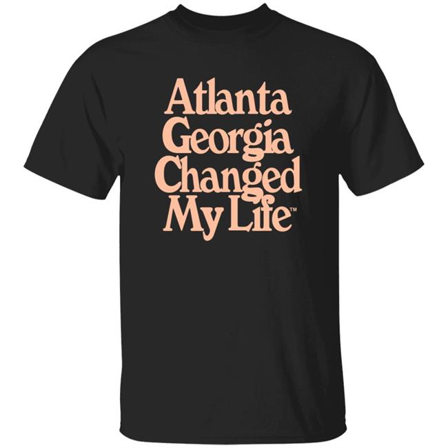 Atlalumni Store Atlanta Georgia Changed My Life Shirt Hoodie Sweatshirt