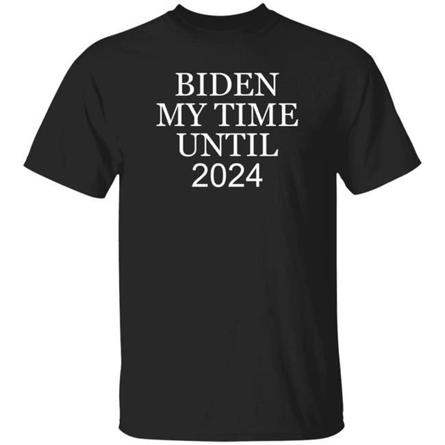 Biden My Time Until 2024 Shirt Yesisworld Biden My Time Until 2024 Shirt Hoodie Sweatshirt
