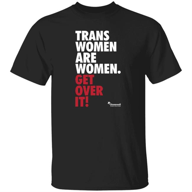Trans Women Are Women Get Over It Shirt Stonewalluk Store