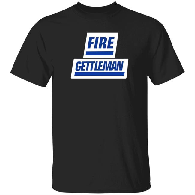 Fire Gettleman Shirt Will Fire Gettleman Shirt Hoodie Sweatshirt