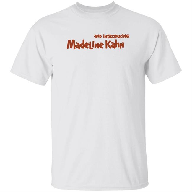 And Introducing Madeline Kahn Shirt Hoodie Sweatshirt Kyle Stevens