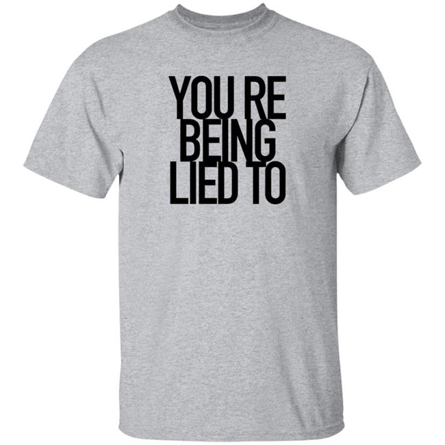 You're Being Lied To Shirt Cissylala Merch