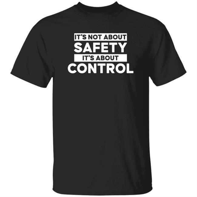 Cassandrarules It's Not About Safety It's About Control Shirt Hoodie Sweatshirt
