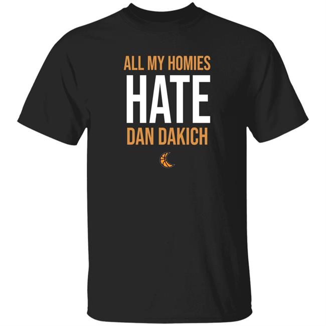 All My Homies Hate Dan Dakich Shirt Artwear Apparel