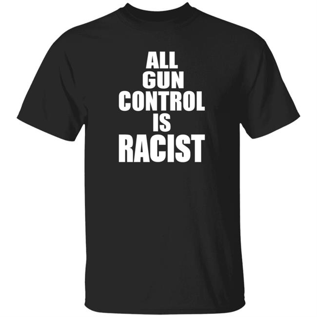 Black Guns Matter Store All Gun Control Is Racist Shirt Hoodie Sweatshirt Maj Toure