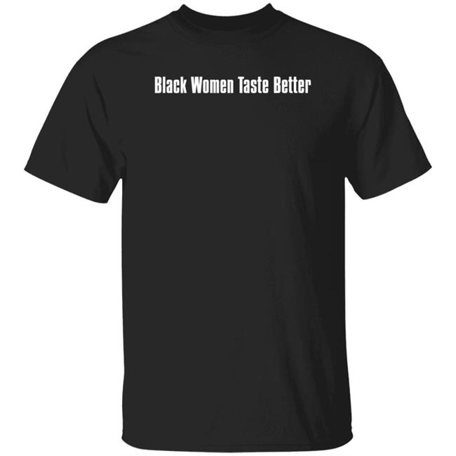 Black Women Taste Better Shirt Thighomi Osaka