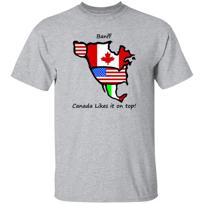 Banff Canada Likes It On Top Shirt Hoodie Sweatshirt