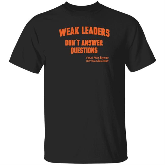 Weak Leaders Don't Answer Questions Shirt Steve Sears Weak Leaders Don't Answer Questions Shirt Hoodie Sweatshirt