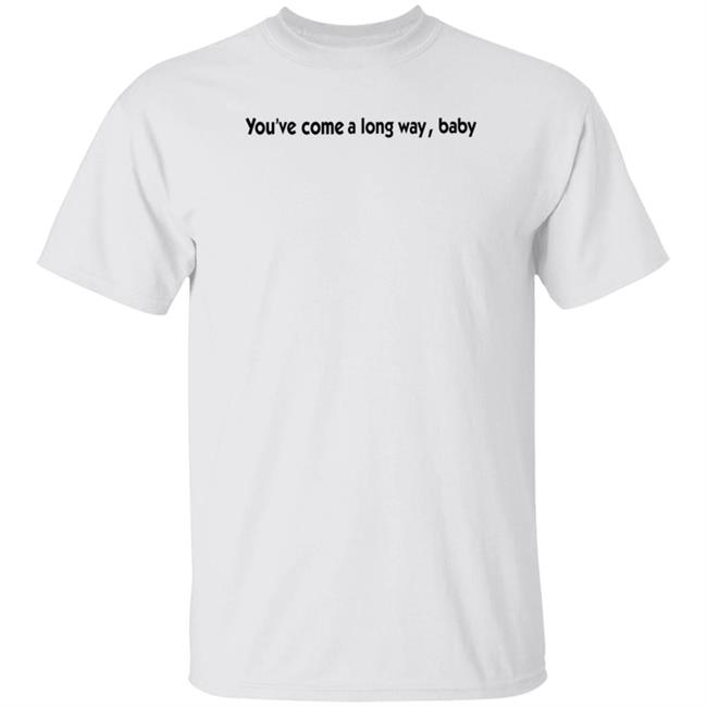 You've Come A Long Way Baby Shirt Shannonislive's Artist Shop