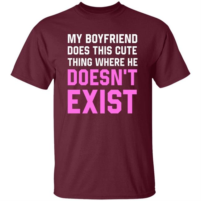 My Boyfriend Does This Cute Thing Where He Doesn't Exist Sweatshirt My Boyfriend Does This Cute Thing Where He Doesn't Exist Sweatshirt