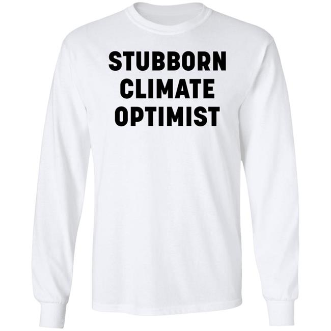 Stubborn Climate Optimist Shirt Catherine Mckenna Stubborn Climate Optimist Shirt Stubborn Climate Optimist Shirt Catherine Mckenna Stubborn Climate Optimist Shirt
