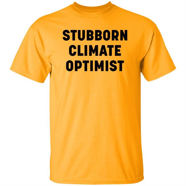 Stubborn Climate Optimist Shirt Catherine Mckenna Stubborn Climate Optimist Shirt Stubborn Climate Optimist Shirt Catherine Mckenna Stubborn Climate Optimist Shirt