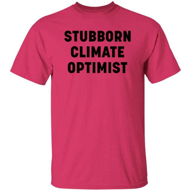 Stubborn Climate Optimist Shirt Catherine Mckenna Stubborn Climate Optimist Shirt Stubborn Climate Optimist Shirt Catherine Mckenna Stubborn Climate Optimist Shirt