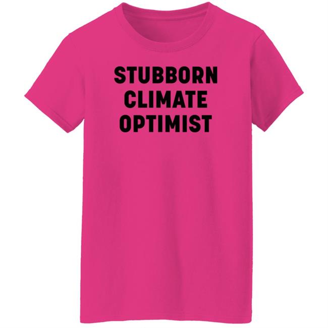 Stubborn Climate Optimist Shirt Catherine Mckenna Stubborn Climate Optimist Shirt Stubborn Climate Optimist Shirt Catherine Mckenna Stubborn Climate Optimist Shirt