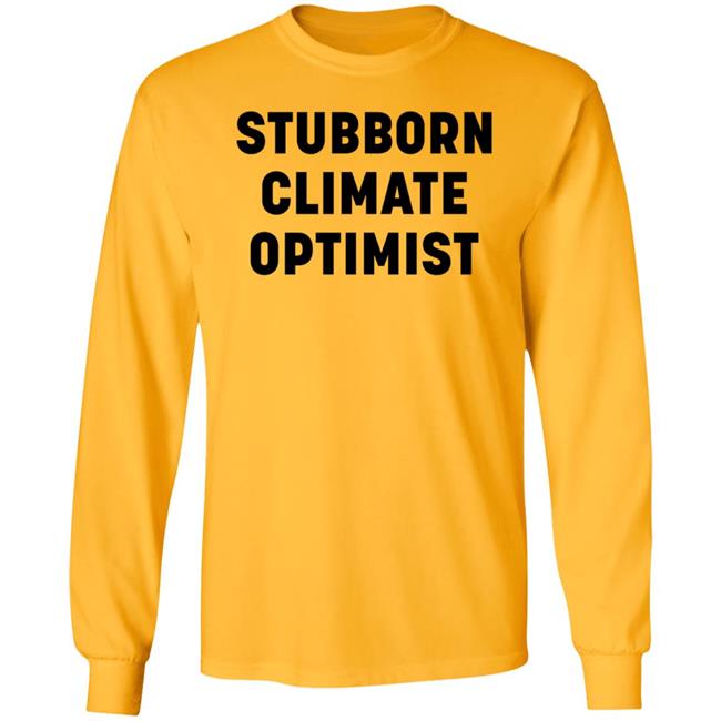 Stubborn Climate Optimist Shirt Catherine Mckenna Stubborn Climate Optimist Shirt Stubborn Climate Optimist Shirt Catherine Mckenna Stubborn Climate Optimist Shirt