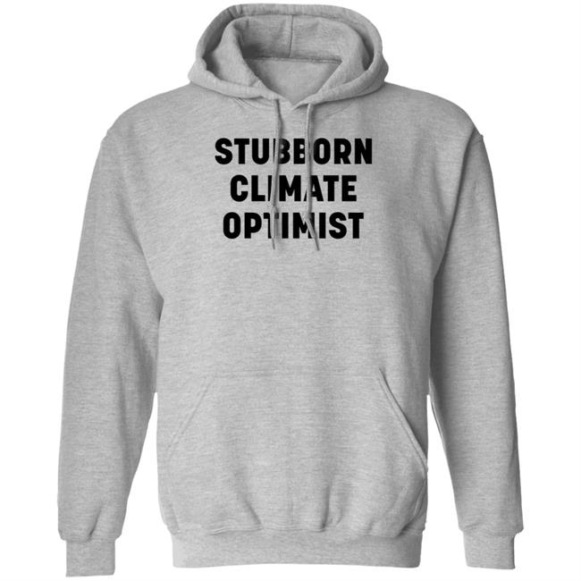 Stubborn Climate Optimist Shirt Catherine Mckenna Stubborn Climate Optimist Shirt Stubborn Climate Optimist Shirt Catherine Mckenna Stubborn Climate Optimist Shirt