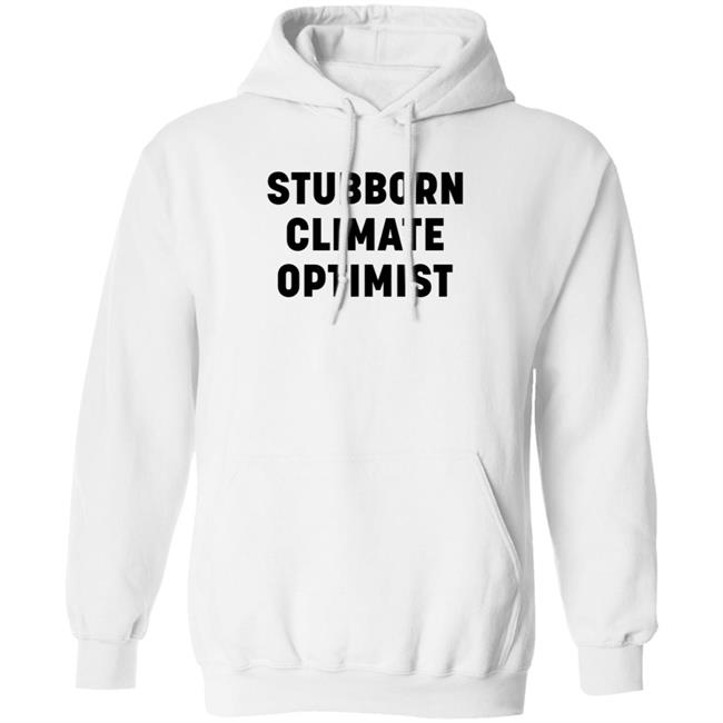 Stubborn Climate Optimist Shirt Catherine Mckenna Stubborn Climate Optimist Shirt Stubborn Climate Optimist Shirt Catherine Mckenna Stubborn Climate Optimist Shirt