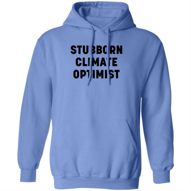 Stubborn Climate Optimist Shirt Catherine Mckenna Stubborn Climate Optimist Shirt Stubborn Climate Optimist Shirt Catherine Mckenna Stubborn Climate Optimist Shirt