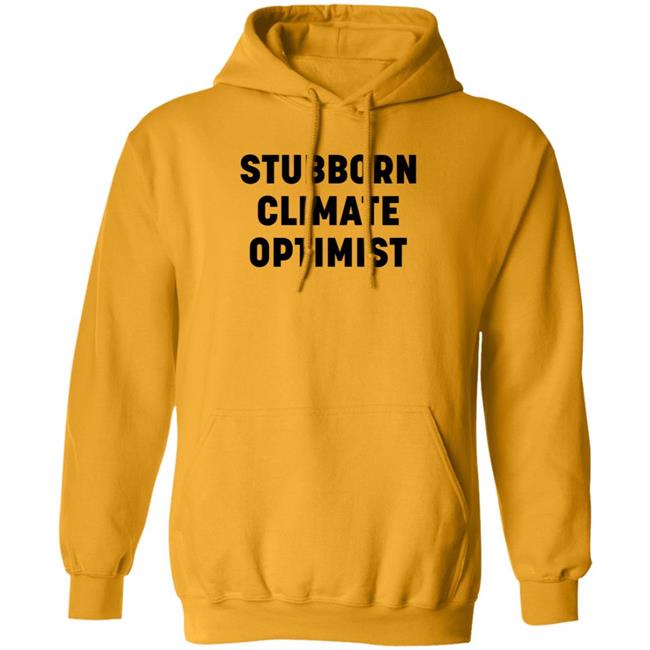 Stubborn Climate Optimist Shirt Catherine Mckenna Stubborn Climate Optimist Shirt Stubborn Climate Optimist Shirt Catherine Mckenna Stubborn Climate Optimist Shirt