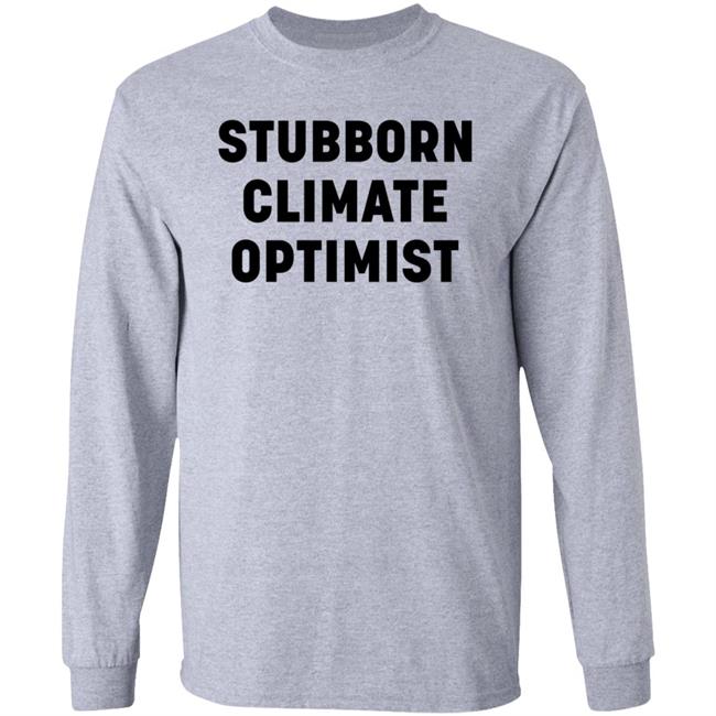 Stubborn Climate Optimist Shirt Catherine Mckenna Stubborn Climate Optimist Shirt Stubborn Climate Optimist Shirt Catherine Mckenna Stubborn Climate Optimist Shirt