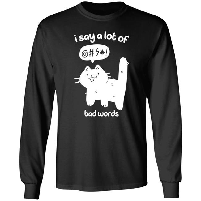 Cat I Say A Lot Of Bad Words Shirt Crowlines Merch Bad Words Shirt Cat I Say A Lot Of Bad Words Shirt Crowlines Merch Bad Words Shirt